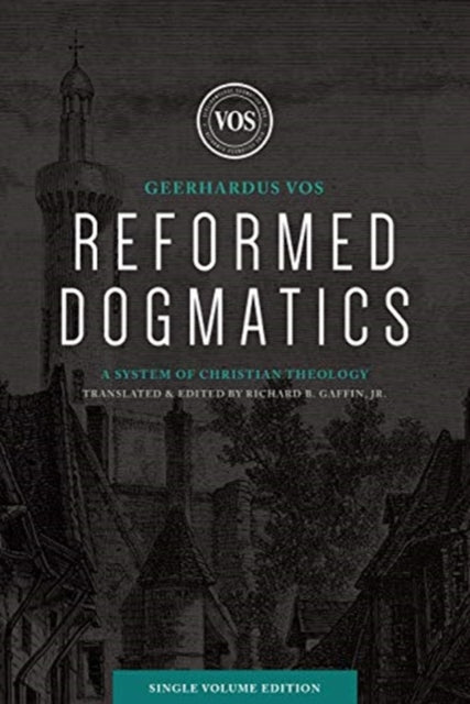 Reformed Dogmatics (Single Volume Edition)