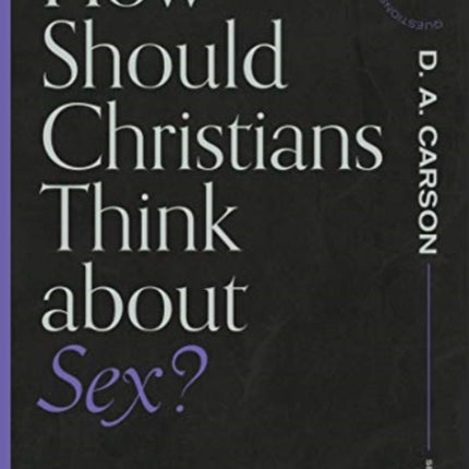 How Should Christians Think about Sex?