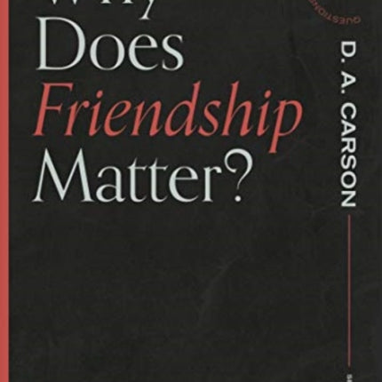 Why Does Friendship Matter?