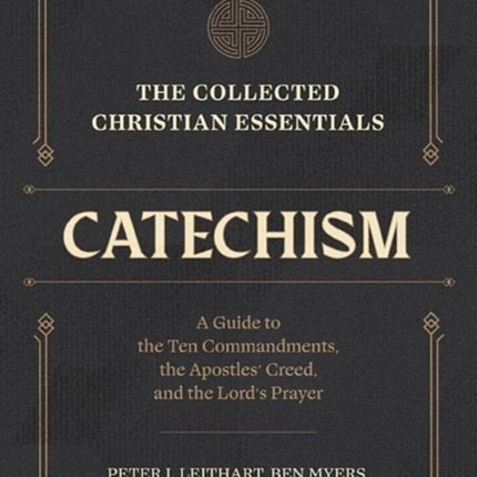 The Collected Christian Essentials: Catechism – A Guide to the Ten Commandments, the Apostles` Creed, and the Lord`s Prayer