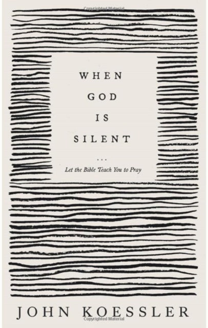 When God Is Silent – Let the Bible Teach You to Pray