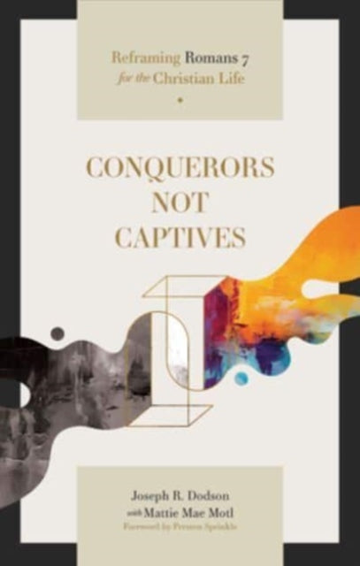 Conquerors Not Captives  Reframing Romans 7 for the Christian Life