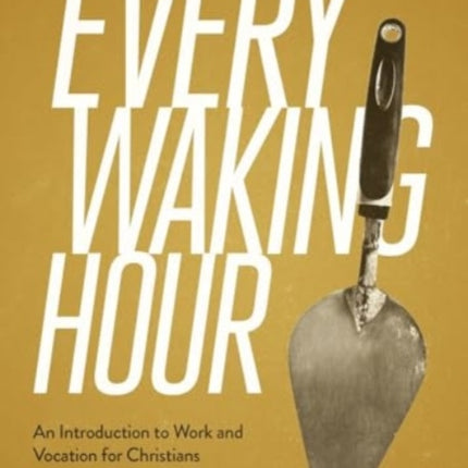 Every Waking Hour