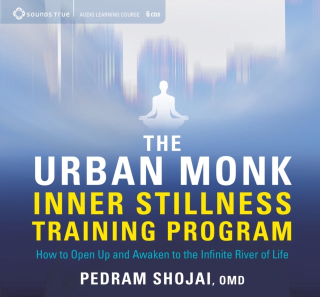 The Urban Monk Inner Stillness Training Program: How to Open Up and Awaken to the Infinite River of Life