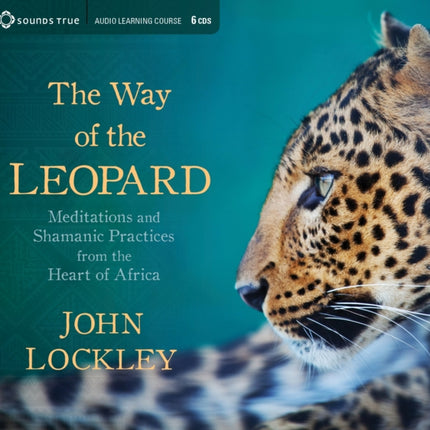 Way of the Leopard: Meditations and Shamanic Practices from the Heart of Africa