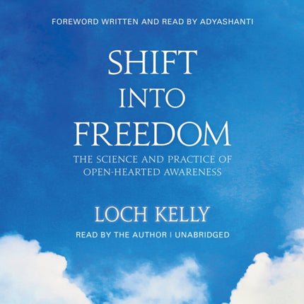 Shift into Freedom: The Science and Practice of Open-Hearted Awareness