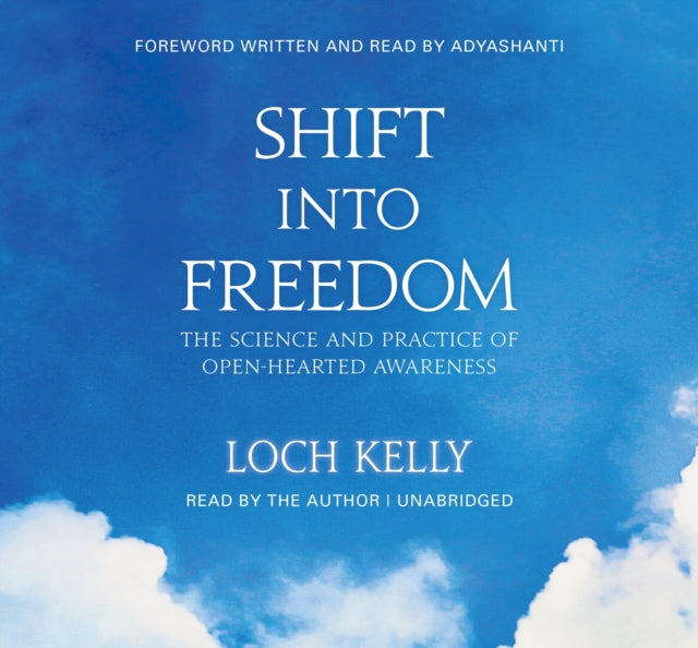 Shift into Freedom: The Science and Practice of Open-Hearted Awareness