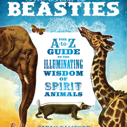 The Book of Beasties: Your A-to-Z Guide to the Illuminating Wisdom of Spirit Animals