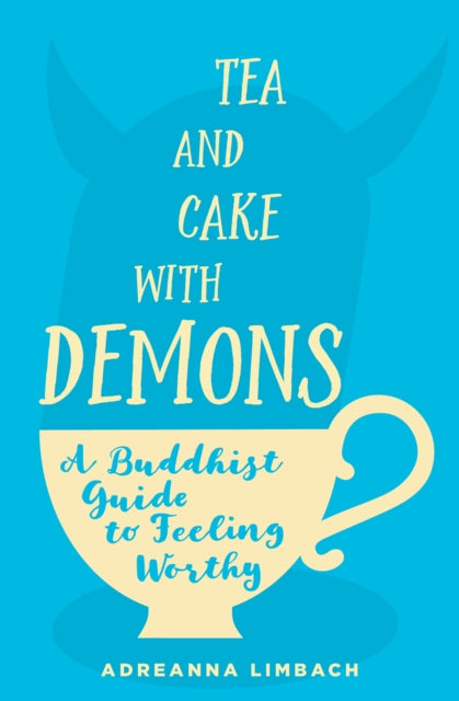 Tea and Cake with Demons: A Buddhist Guide to Feeling Worthy