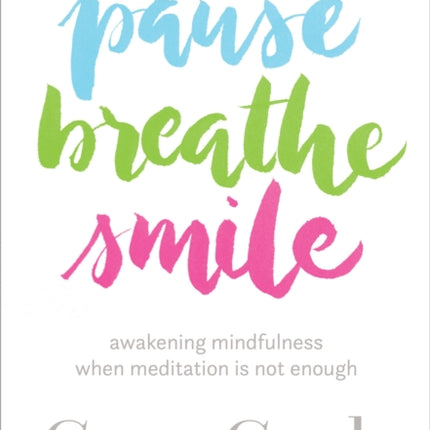 Pause, Breathe, Smile: Awakening Mindfulness When Meditation Is Not Enough