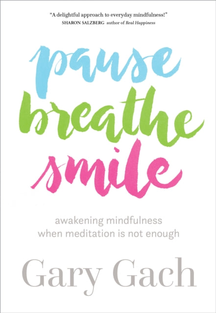 Pause, Breathe, Smile: Awakening Mindfulness When Meditation Is Not Enough