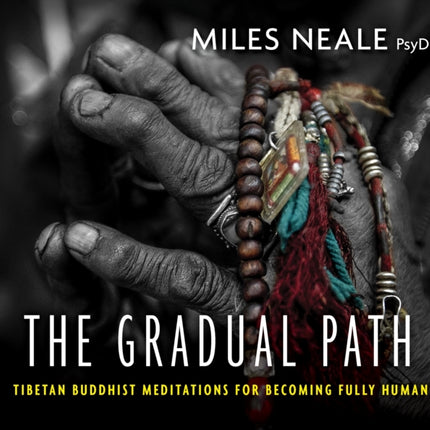 The Gradual Path: Tibetan Buddhist Meditations for Becoming Fully Human