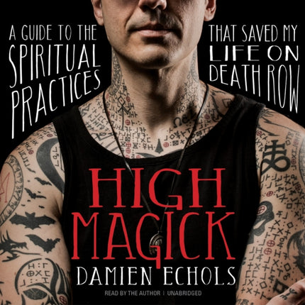 High Magick: A Guide to the Spiritual Practices That Saved My Life on Death Row