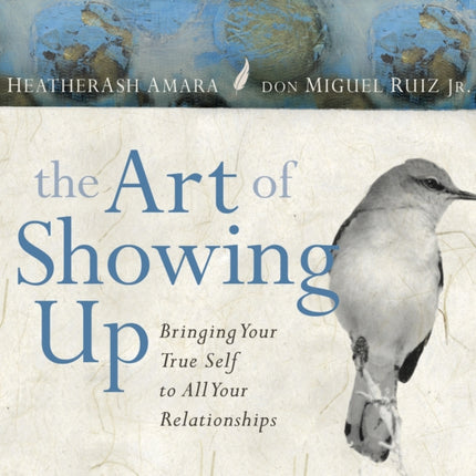 The Art of Showing Up: Bringing Your True Self to All Your Relationships