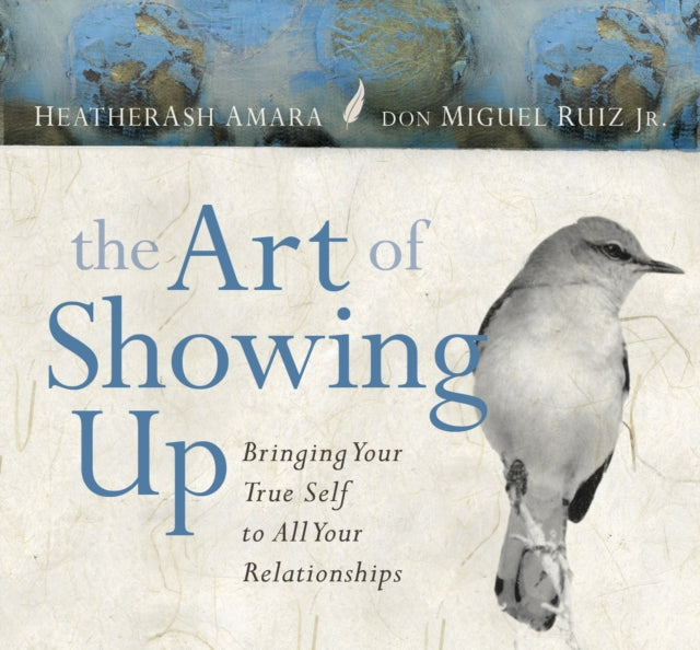 The Art of Showing Up: Bringing Your True Self to All Your Relationships