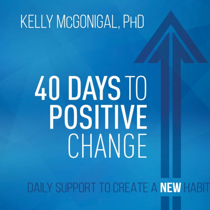 40 Days to Positive Change: Daily Support to Create a New Habit