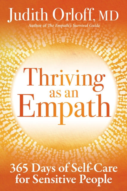 Thriving as an Empath: 365 Days of Empowering Self-Care Practices