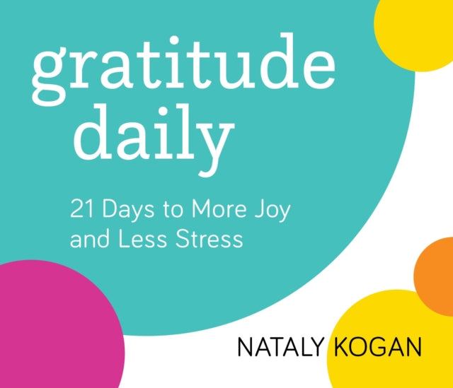 Gratitude Daily: 21 Days to More Joy and Less Stress