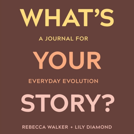 What's Your Story?: A Journal for Everyday Evolution