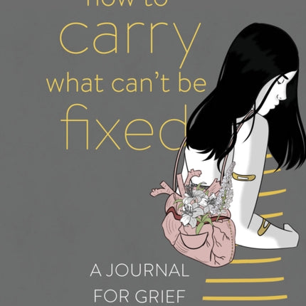 How to Carry What Can't Be Fixed: A Journal for Grief