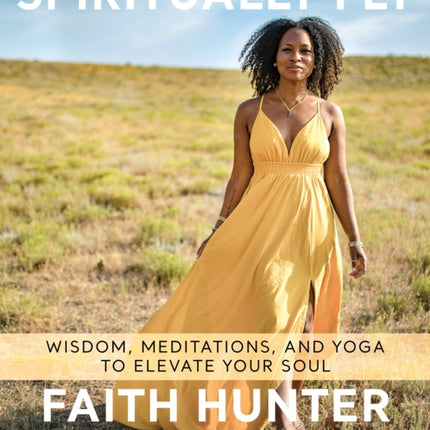 Spiritually Fly: Wisdom, Meditations, and Yoga to Elevate Your Soul