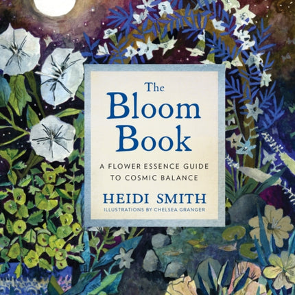 The Bloom Book: A Flower Essence Guide to Cosmic Balance