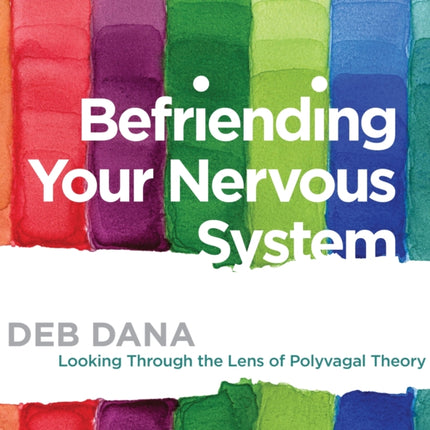 Befriending Your Nervous System Looking Through the Lens of Polyvagal Theory