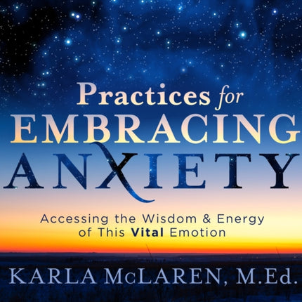 Practices for Embracing Anxiety