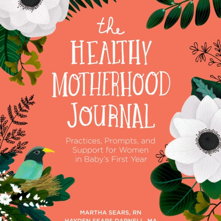 The Healthy Motherhood Journal: Practices, Prompts, and Support for Women in Baby's First Year