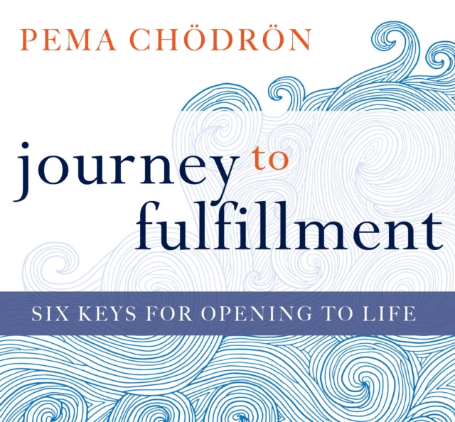 Journey to Fulfillment: Six Keys for Opening to Life