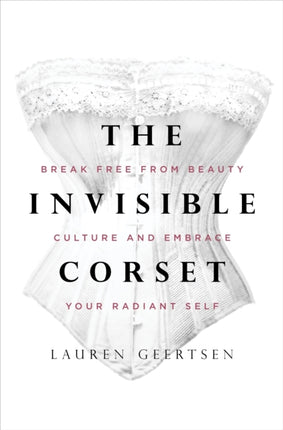 The Invisible Corset: Break Free from Beauty