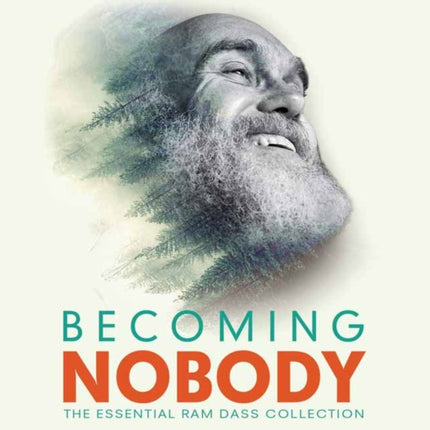 Becoming Nobody: The Essential Ram Dass Collection