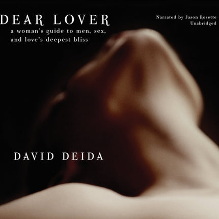 Dear Lover: A Woman's Guide to Men, Sex, and Love's Deepest Bliss