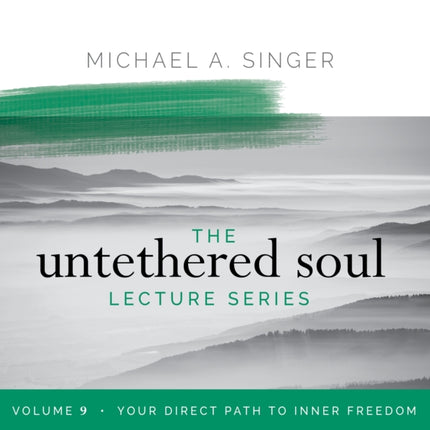 The Untethered Soul Lecture Series: Volume 9: Your Direct Path to Inner Freedom