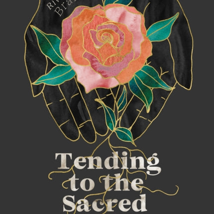 Tending to the Sacred: Rituals to Connect with Earth, Spirit, and Self