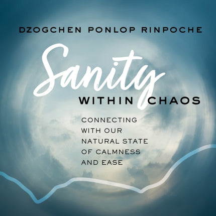 Sanity Within Chaos: Connecting with Our Natural State of Calmness and Ease