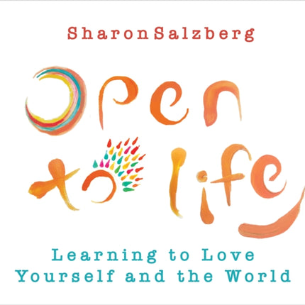 Open to Life: Learning to Love Yourself and the World