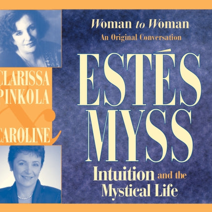 Intuition and the Mystical Life: Woman to Woman: An Original Conversation