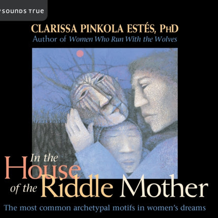 In the House of the Riddle Mother: The Most Common Archetypal Motifs in Women's Dreams