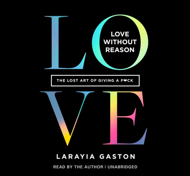 Love Without Reason: The Lost Art of Giving a F*ck