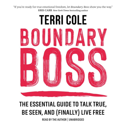 Boundary Boss: The Essential Guide to Talk True, Be Seen, and (Finally) Live Free