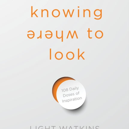 Knowing Where to Look: 108 Daily Doses of Inspiration