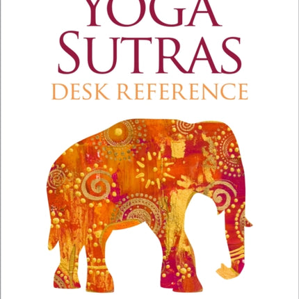 The Yoga Sutras Desk Reference: A Comprehensive Guide to the Core Concepts of Yoga