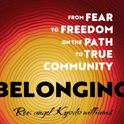 Belonging: From Fear to Freedom on the Path to True Community