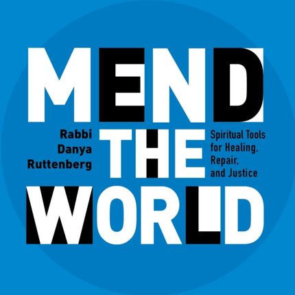Mend the World: Spiritual Tools for Healing, Repair, and Justice