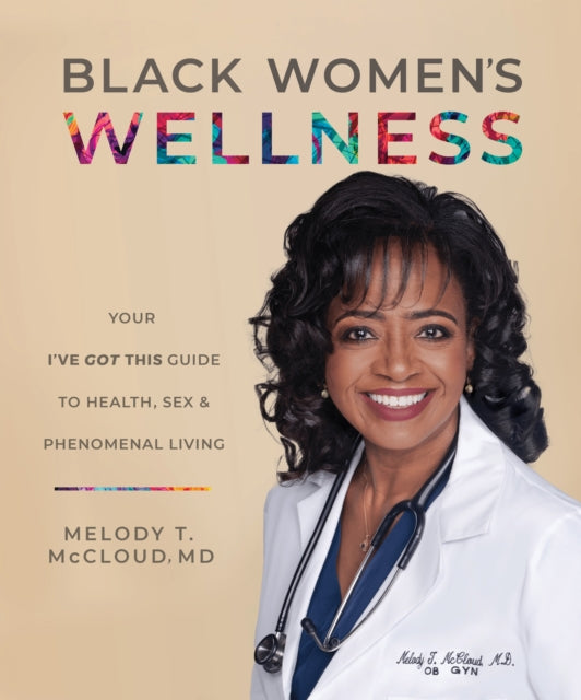 Black Women's Wellness: Your "I've Got This!" Guide to Health, Sex, and Phenomenal Living