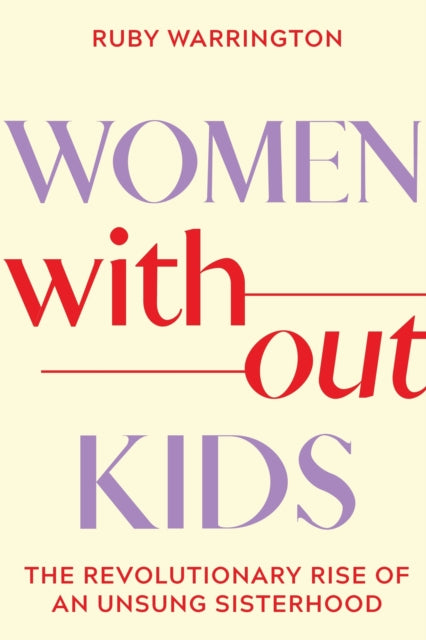 Women Without Kids: The Revolutionary Rise of an Unsung Sisterhood