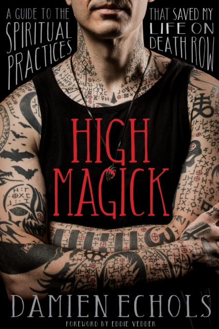 High Magick: A Guide to the Spiritual Practices That Saved My Life on Death Row