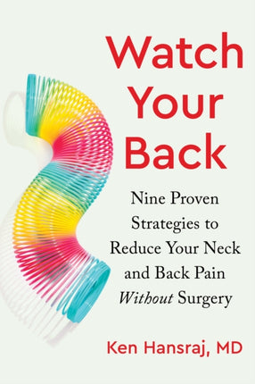 Watch Your Back: Nine Proven Strategies to Reduce Your Neck and Back Pain Without Surgery