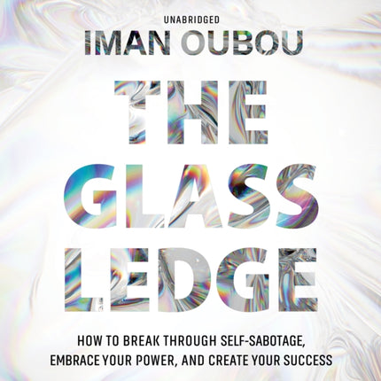 The Glass Ledge: How to Break Through Self-Sabotage, Embrace Your Power, and Create Your Success